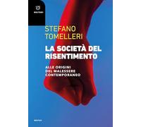 La società del risentimento. Alle origini del malessere contemporaneo - To...