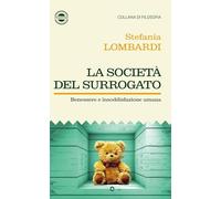 La società del surrogato. Benessere e insoddisfazione umana