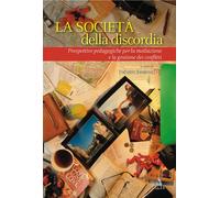La società della discordia. Prospettive pedagogiche per la mediazione e la gestione dei conflitti