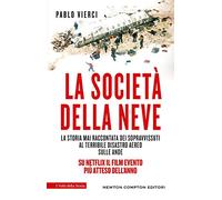 La società della neve. La storia mai raccontata dei sopravvissuti al terribile disastro aereo sulle Ande