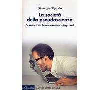 La società della pseudoscienza. Orientarsi tra buone e cattive spiegazioni