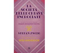 La società delle chiavi incrociate. Le opere che hanno ispirato «Grand Budapest Hotel». Con un’intervista a Wes Anderson