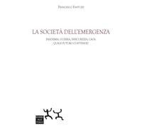 Libri Fantuzzi Francesco - La Societa Dell'emergenza. Pandemia, Guerra, Insicure