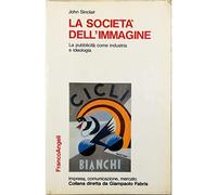 La società dell'immagine. La pubblicità come industria e come ideologia