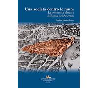 La società dentro le mura. La comunità ebraica di Roma nel Seicento
