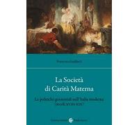 La Società di Carità Materna. Le politiche genitoriali nell'Italia moderna (secoli XVIII-XIX)