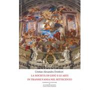 La società di Gesù e le arti in Transilvania nel Settecento - Damian Crist...