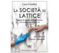 La società di lattice. Viaggio di un antropologo urbano nel mondo post CoViD-19