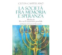 La società fra memoria e speranza. Hatikvah. Per un Umanesimo possibile