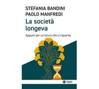 La società longeva. Appunti per un futuro che ci riguarda