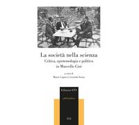 La società nella scienza. Critica, epistemologia e politica in Marcello Ci...