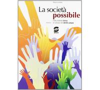 La società possibile. Educazione civica e cultura dei diritti umani. Per il biennio delle Scuole superiori