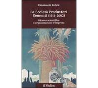 La società produttori sementi (1911-2002). Ricerca scientifica e organizzazione d'impresa