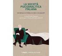 La società psicoanalitica italiana. Un secolo di storia, di idee e di analisi