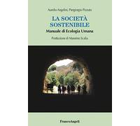 La società sostenibile. Manuale di ecologia umana
