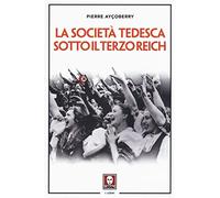 La società tedesca sotto il Terzo Reich - Ayçoberry Pierre