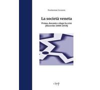 La società veneta. Prima, durante e dopo la crisi. (Ricerche 2008-2018)