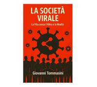 LA SOCIETA’ VIRALE: La vita senza l'Altro e la Realtà