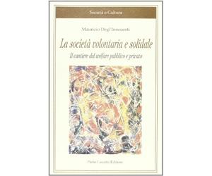 La società volontaria e solidale. Il cantiere del welfare pubblico e privato