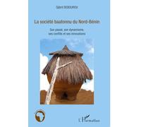 La société baatonnu du Nord-Bénin: Son passé, son dynamisme, ses conflits et ses innovations