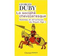 La société chevaleresque: Hommes et structures au Moyen Age I