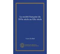 La société française du XVIe siècle au XXe siècle (Edizione francese)