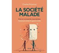 La société malade: Échec du vivre ensemble, chaos identitaire : comment éviter la guerre civile