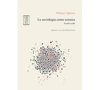 La sociologia come scienza. Scritti scelti