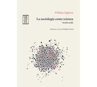 La sociologia come scienza. Scritti scelti