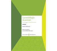 La sociologia in azione. Come leggere i fenomeni sociali - 2003 -