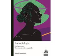 LA SOCIOLOGIA. STORIA E STORIE. TEORIE E RICERCA EMPIRICA - GAMMAITONI MILENA -