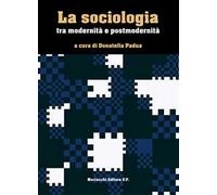 La sociologia tra modernità e postmodernità