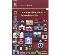 La sociologia visuale. Che cosa è, come si fa