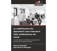La soddisfazione dei dipendenti come indicatore della soddisfazione dei clienti: È possibile utilizzare la soddisfazione dei dipendenti come indicatore della soddisfazione dei clienti?
