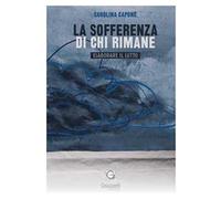 La sofferenza di chi rimane. Elaborare il lutto