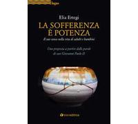 La sofferenza è potenza. lI suo senso nella vita di adulti e bambini. Una proposta a partire dalle parole di san Giovanni Paolo II