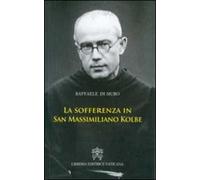 La sofferenza in San Massimiliano Kolbe