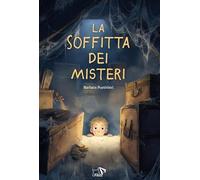 La soffitta dei misteri. Ediz. illustrata