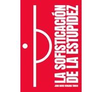 La sofisticación de la estupidez: Cómo aprendimos a consumir mentiras sin darnos cuenta