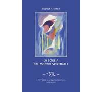 La soglia del mondo spirituale. Edizione bilingue per il centenario della morte di Rudolf Steiner