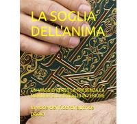 LA SOGLIA DELL'ANIMA: UN VIAGGIO VERSO LA PRESENZA LA MEMORIA E IL RISVEGLIO INTERIORE