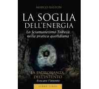 La soglia dell'energia. Vol. 3: La padronanza dell'intento