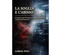 LA SOGLIA E L’ABISSO: Persistenza degli archetipi gotici nell'interpretazione e analisi della modernità