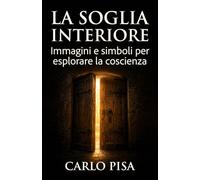 La soglia interiore: Immagini e simboli per esplorare la coscienza