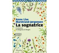 La sognatrice. Il romanzo di Ildegarda di Bingen - Marstrand-Jørgensen Anne Lise