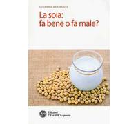 La soia: fa bene o fa male?
