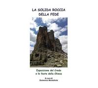 La solida roccia della fede. Esposizione del Credo e le feste della Chiesa