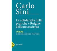 La solidarietà delle pratiche e l'origine dell'autocoscienza (Vol.)
