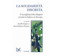 La solidarietà discreta. L'accoglienza dei rifugiati ucraini in Italia e i...