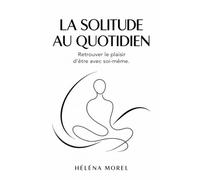 La Solitude au quotidien: Retrouver le plaisir d'être avec soi-même: 6